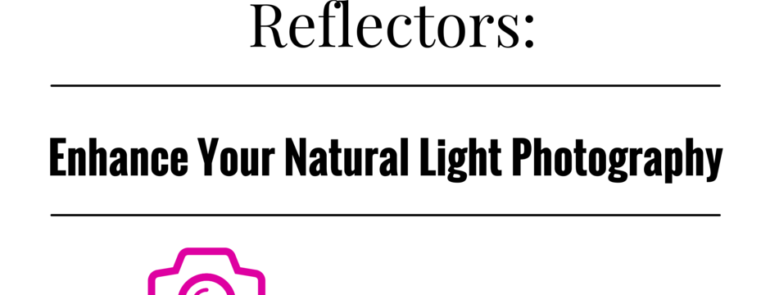 Reflectors: the Magic Tool to Enhance Your Natural Light Photography