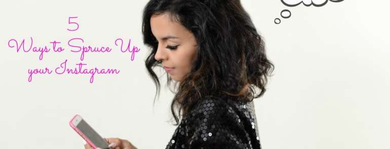 5 Ways to Spruce Up your Instagram