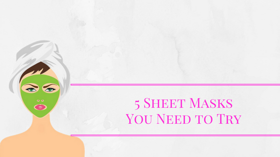 5 Sheet Face Masks You Need to Try