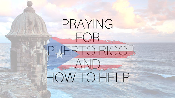 Praying for Puerto Rico and How to Help