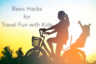 Basic Hacks for Travel Fun with Kids