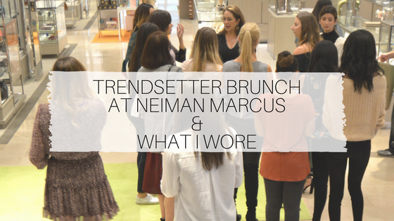 Trendsetter Brunch at Neiman Marcus and What I Wore