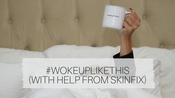 #WOKEUPLIKETHIS (with help from SkinFix)