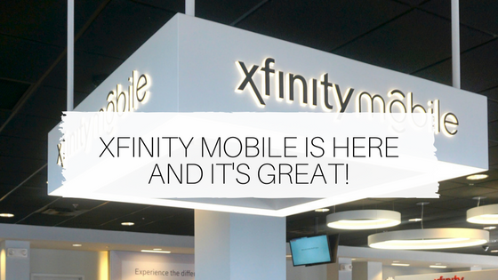 Xfinity Mobile is Here and It’s Great!