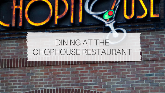 Dining at the ChopHouse Restaurant
