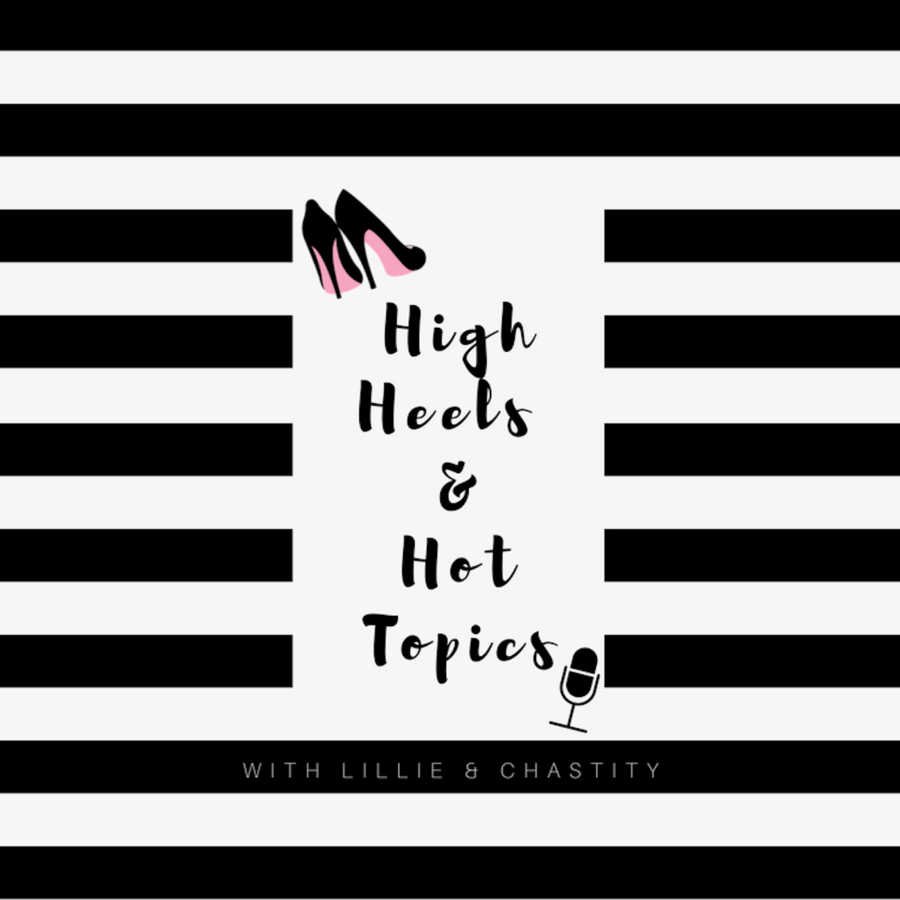 High Heels & Hot Topics: Episode 1